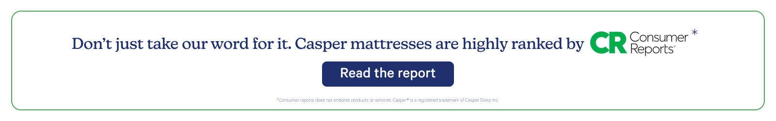 Banner stating 'Don't just take our word for it. Casper mattresses are highly ranked by Consumer Reports.' Includes a 'Read the report' button and a disclaimer note.